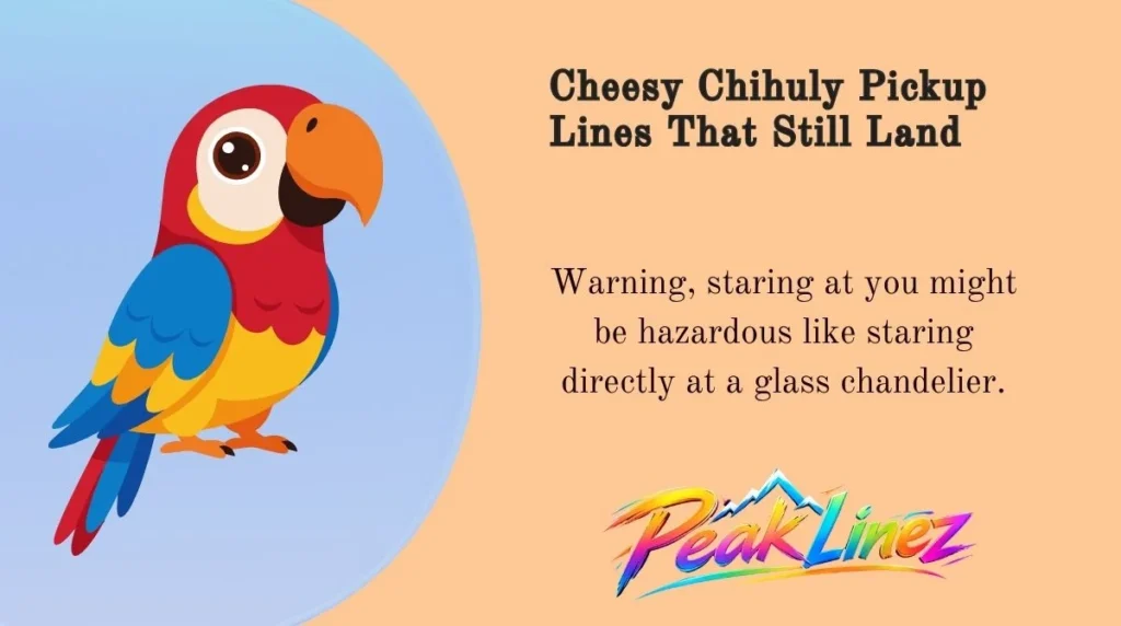 Cheesy Chihuly Pickup Lines That Still Land