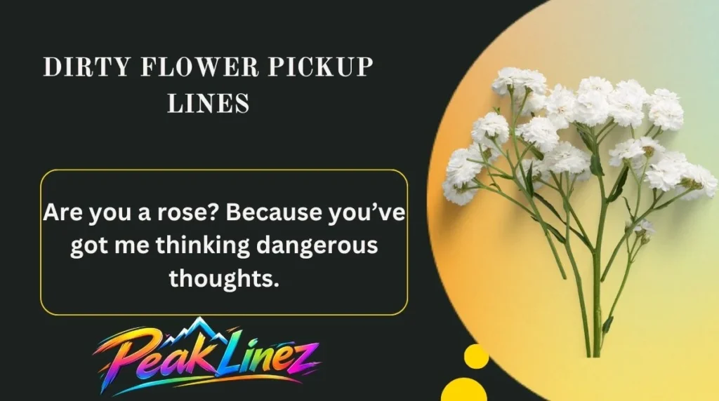 Dirty Flower Pickup Lines