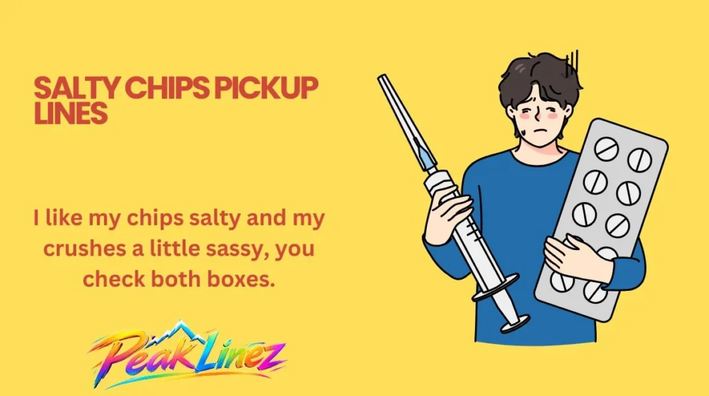 Salty Chips Pickup Lines
