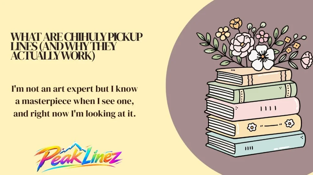 What Are Chihuly Pickup Lines (And Why They Actually Work)