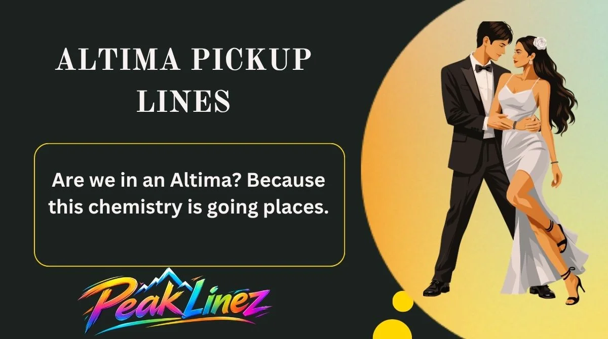 Altima Pickup Lines