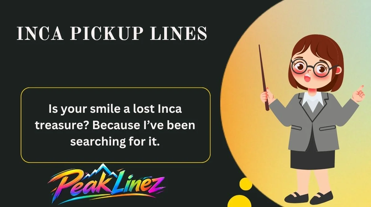 Inca Pickup Lines